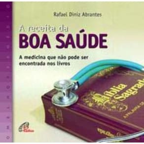 a Receita Da Boa Saúde - a Medicina Que Não Pode Ser Encontrada Nos Livros