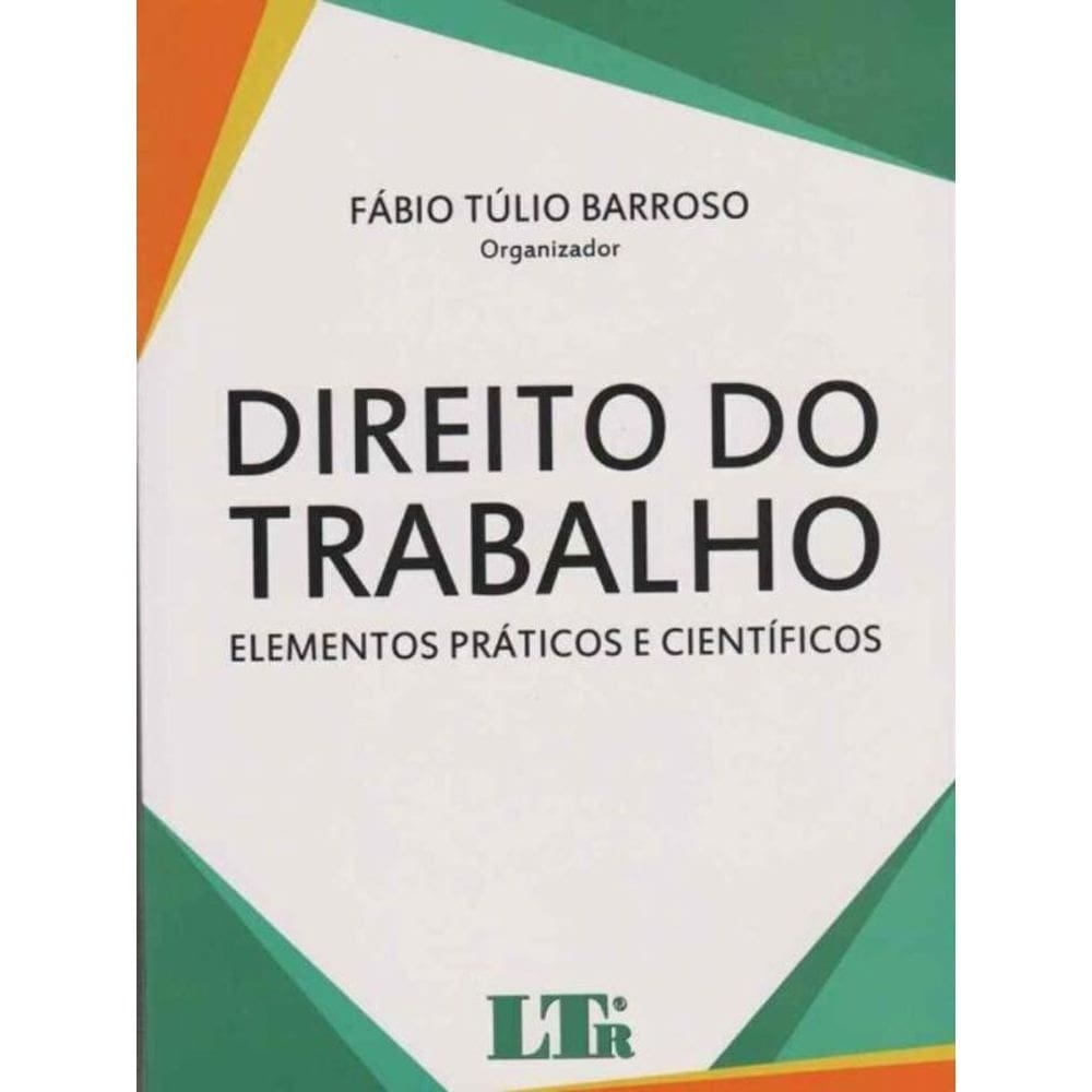 Direito do Trabalho - Elementos Práticos e Científicos