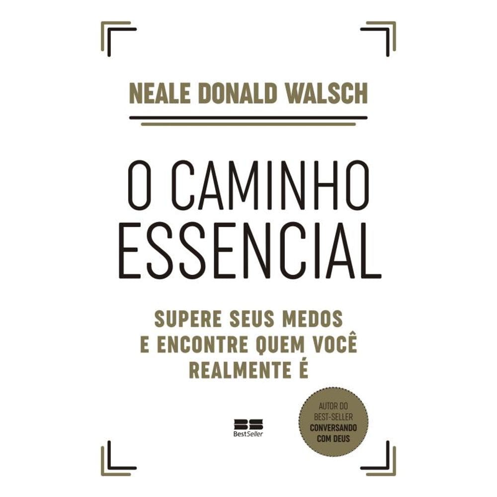 O caminho essencial: Supere seus medos e encontre quem você realmente é