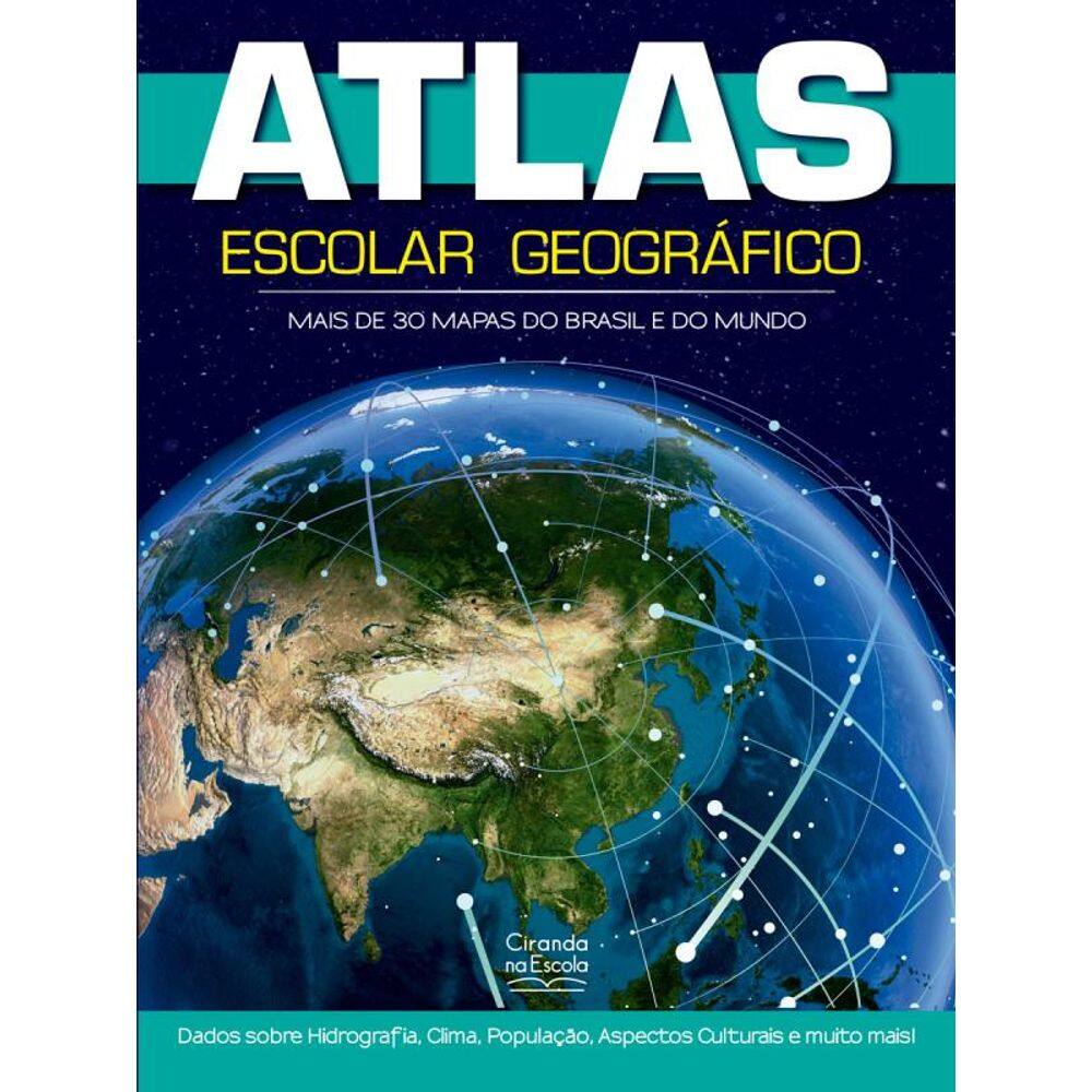 Atlas Escolar Geográfico 48p: Mais de 30 mapas de Brasil e do Mundo