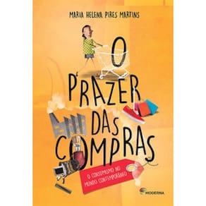 O Prazer Das Compras: O Consumismo No Mundo Contemporâneo
