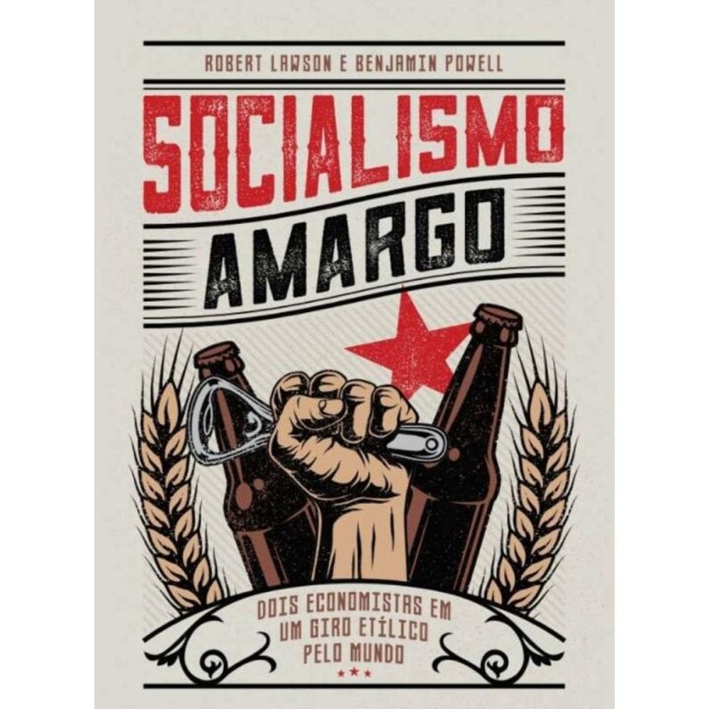 Socialismo Amargo: Dois Economistas Em Um Giro Etílico Pelo Mundo
