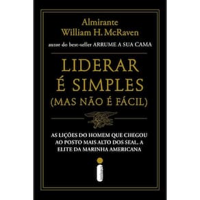 Liderar é simples (Mas não é fácil): As lições do homem que chegou ao posto mais alto dos SEAL, a elite da Marinha americana