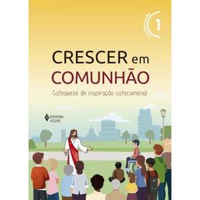 Crescer Em Comunhão Vol. 1 Catequizando - Versão 2021 - Catequese De Inspiração Catecumenal
