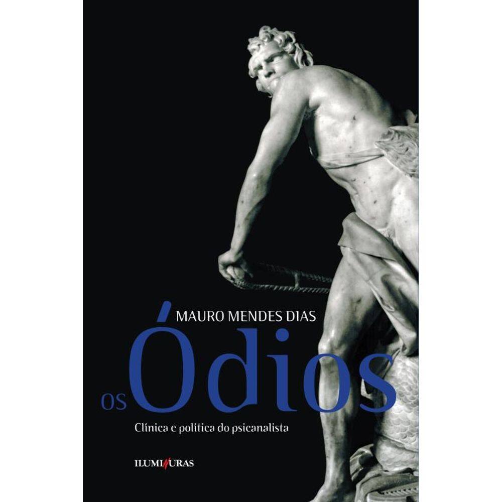 Os ódios - clínica e política do psicanalista