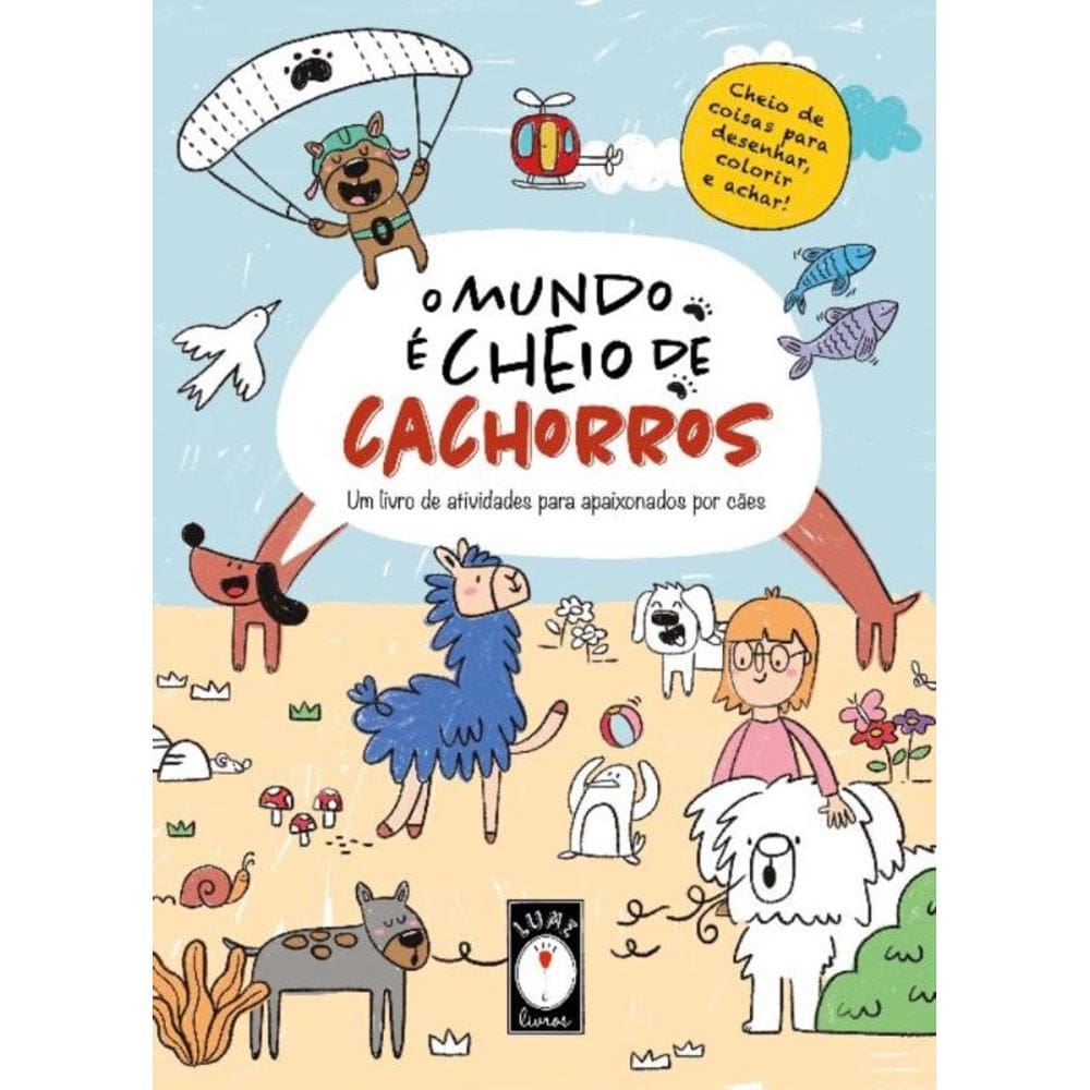 O Mundo é Cheio de Cachorros - Um Livro de Atividades para Apaixonado por Cães