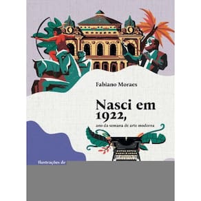 Nasci Em 1922, Ano Da Semana De Arte Moderna