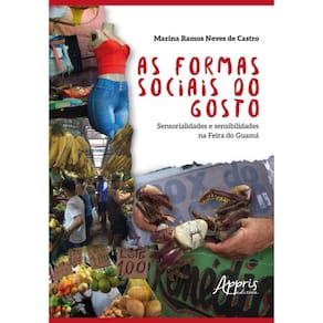 As Formas Sociais Do Gosto - Sensorialidades E Sensibilidades Na Feira Do Guamá