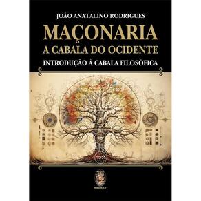 Maçonaria- A Cabala Do Ocidente: Introdução À Cabala Filosófica