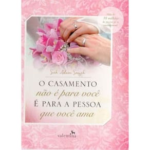 Casamento Nao é Para Você é Para a Pessoa Que Você Ama