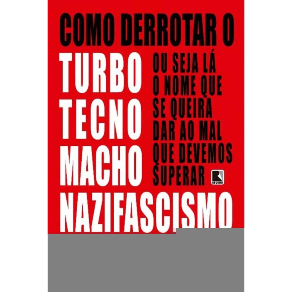 Como Derrotar o Turbotecnomachonazifascismo