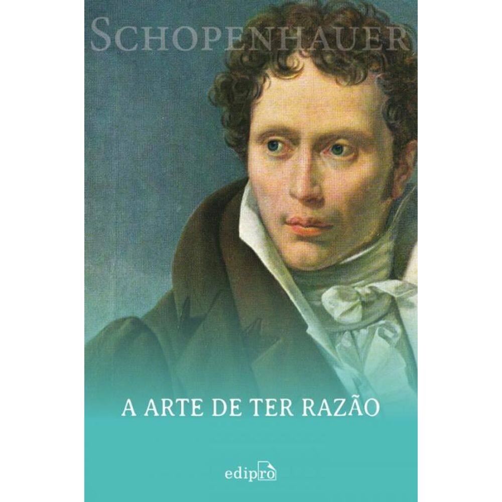 A Arte de ter Razão - Schopenhauer: 38 Estratégias para Vencer Qualquer Debate
