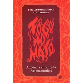 Fogo no Mato - A Ciência Encantada da Macumbas