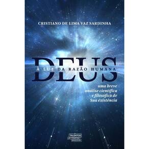 Deus à luz da razão humana: uma breve análise científica e filosófica de Sua existência