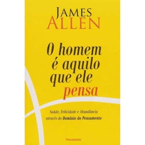 Homem é Aquilo Que Ele Pensa, O