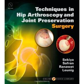 Techniques In Hip Arthroscopy And Joint Preservation Surgery