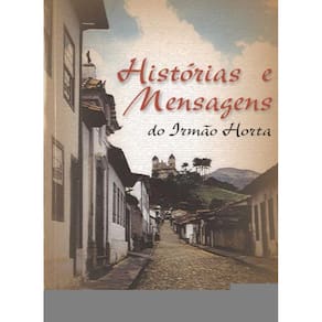 Histórias E Mensagens Do Irmão Horta