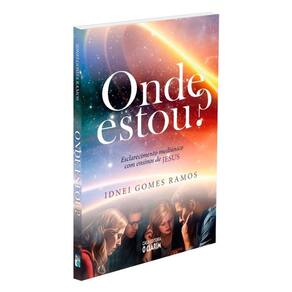 Onde Estou? - Esclarecimento Mediúnico Com Ensinos De Jesus