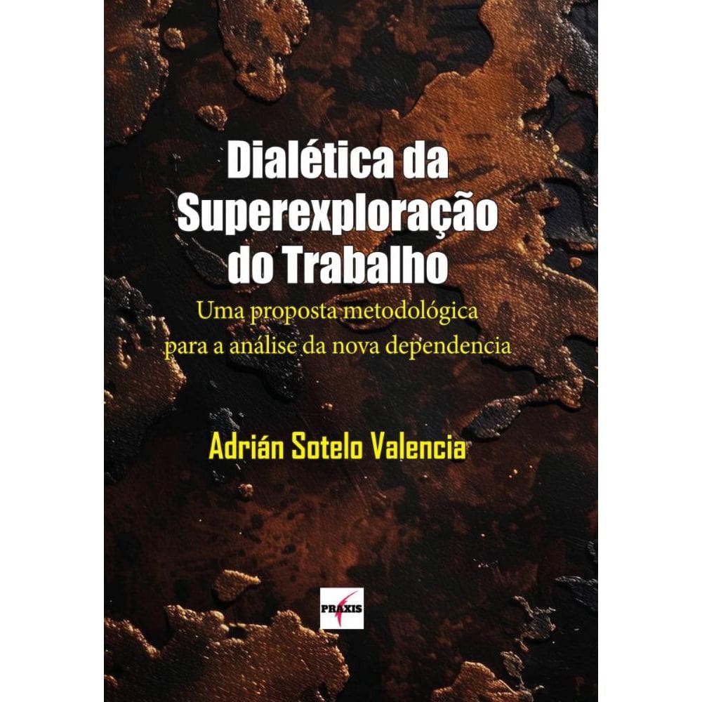 Dialética da Superexploração: Uma proposta metodológica para a análise da nova dependência