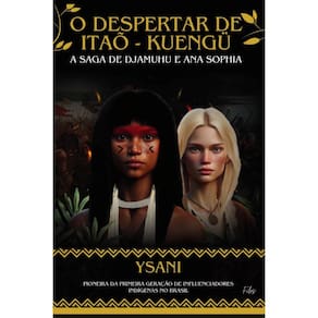 O Despertar De Itaõ - Kuengü: A saga de Djamuhu e Ana Sophia