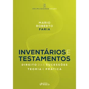 Inventários e Testamentos : Direito das Sucessões - 12ª Ed - 2025