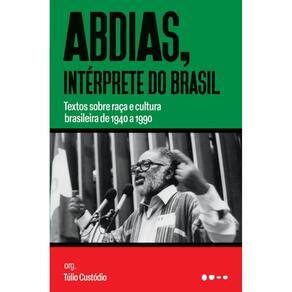 Abdias, intérprete do Brasil: Textos sobre raça e cultura brasileira de 1940 a 1990