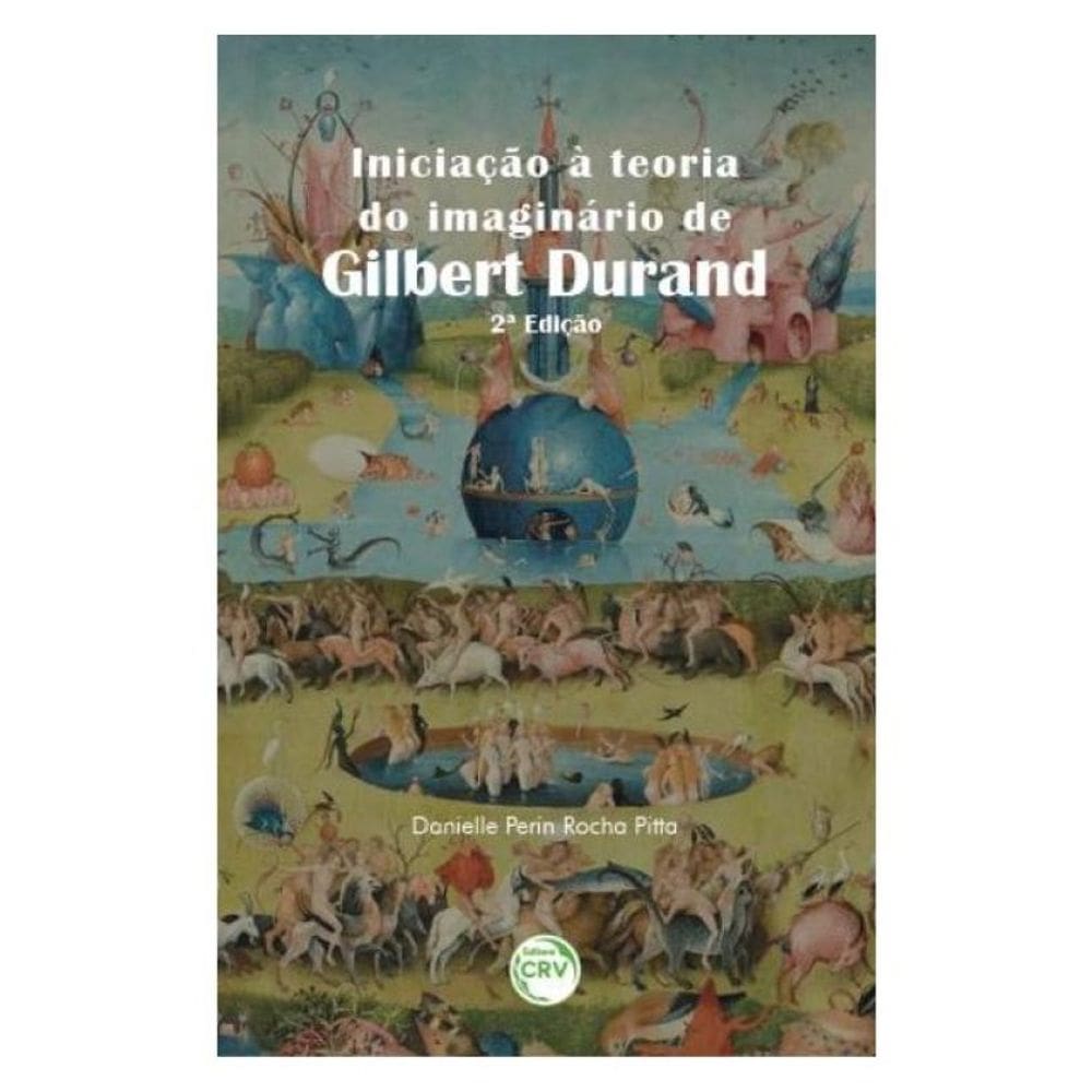 Iniciação À Teoria Do Imaginário De Gilbert Durand