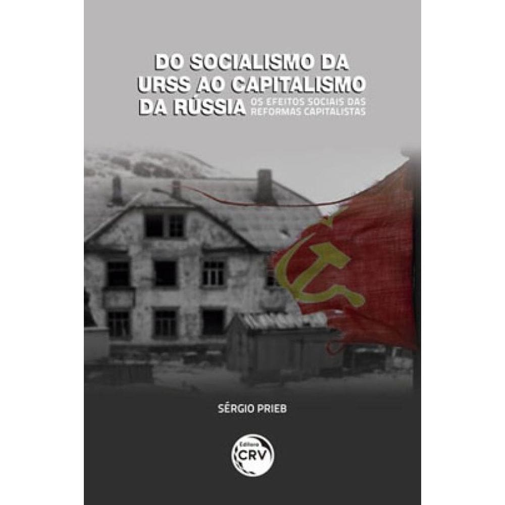 Do Socialismo Da Urss Ao Capitalismo Da Rússia Os Efeitos Sociais Das Reformas Capitalistas