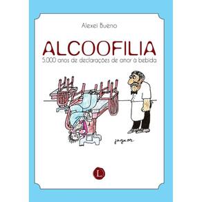 Alcoofilia: 5.000 anos de declarações de amor à bebida