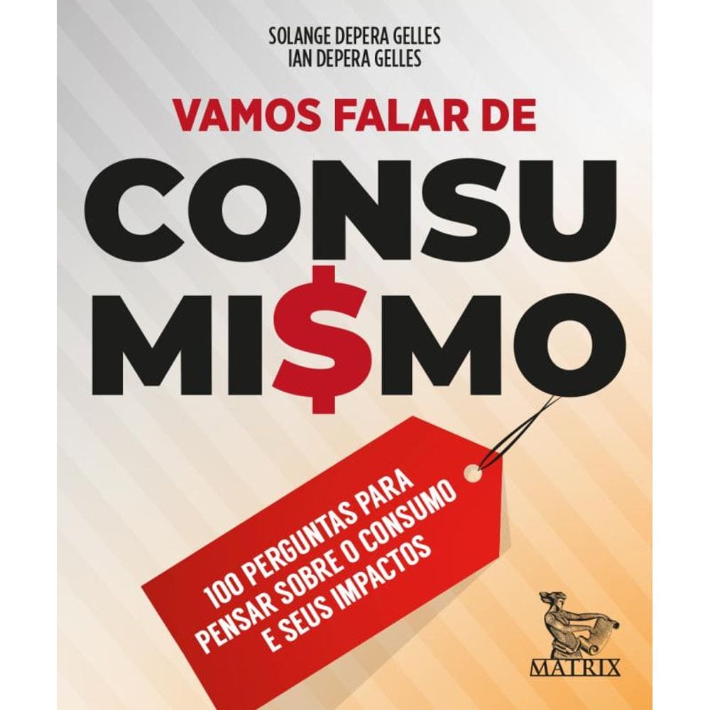 Vamos falar de consumismo: 100 perguntas para pensar sobre o consumo e seus impactos