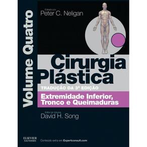 Cirurgia Plastica Vol. 4 - Extremidade Inferior Troco E Queimaduras