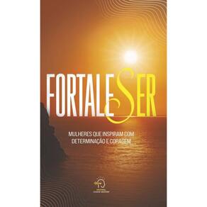 FortaleSer: mulheres que inspiram com determinação e coragem