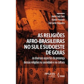 As religiões afro-brasileiras no Sul e Sudoeste de Goiás: os diversos aspectos da presença dessas religiões na sociedade e na cultura