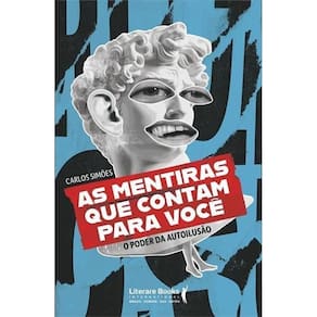 As Mentiras Que Contam Para Você - O Poder da Autoilusão