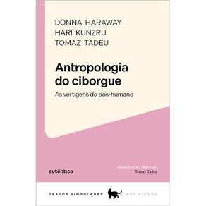 Antropologia do ciborgue: As vertigens do pós-humano