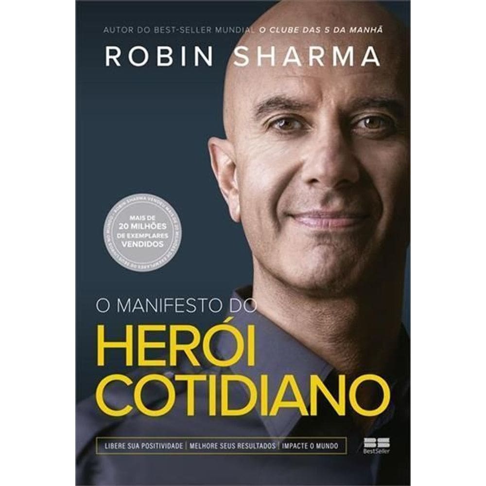 O Manifesto do Herói Cotidiano - Libere Sua Positividade, Melhore Seus Resultados, Impacte o Mundo