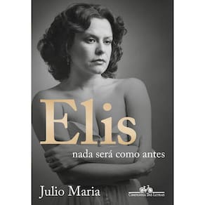 Elis: Nada Será Como Antes (Edição Revista, Atualizada e Ampliada)