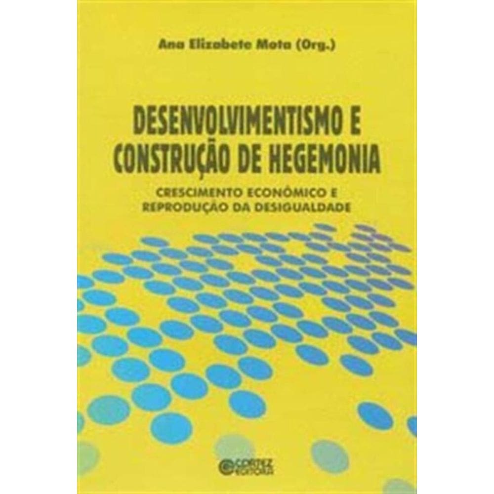 Desenvolvimentismo E Construcao De Hegemonia