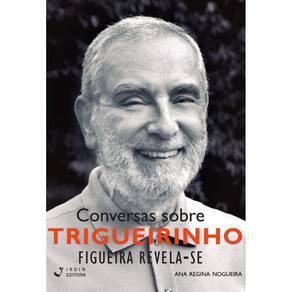 Conversas sobre Trigueirinho - Livro 4: Figueira Revela-se