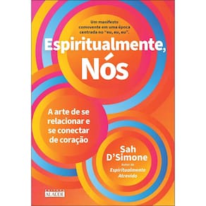 Espiritualmente, Nós - A Arte de Se Relacionar e Se Conectar de Coração