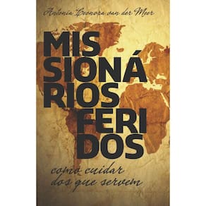 Missionários Feridos: Como cuidar dos que servem