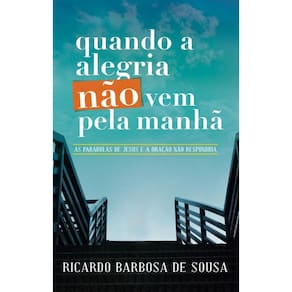 Quando a alegria não vem pela manhã: As parábolas de Jesus e a oração não respondida