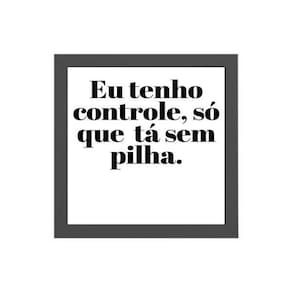 Quadro Eu Tenho Controle Mas Tá Sem Pilha 20X20Cm