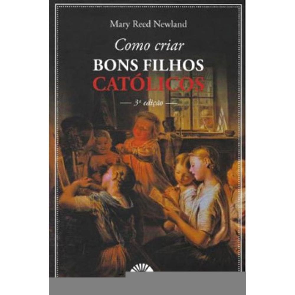 Como Criar Bons Filhos Católicos