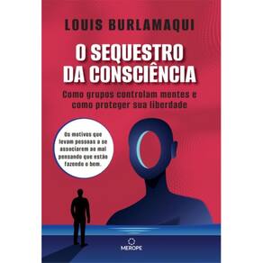 O Sequestro da Consciência - Como Grupos Controlam Mentes e Como Proteger Sua Liberdade