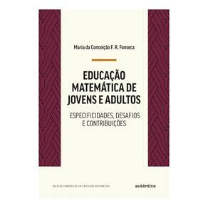 Educação Matemática de Jovens e Adultos - Especificidades, Desafios e Contribuições