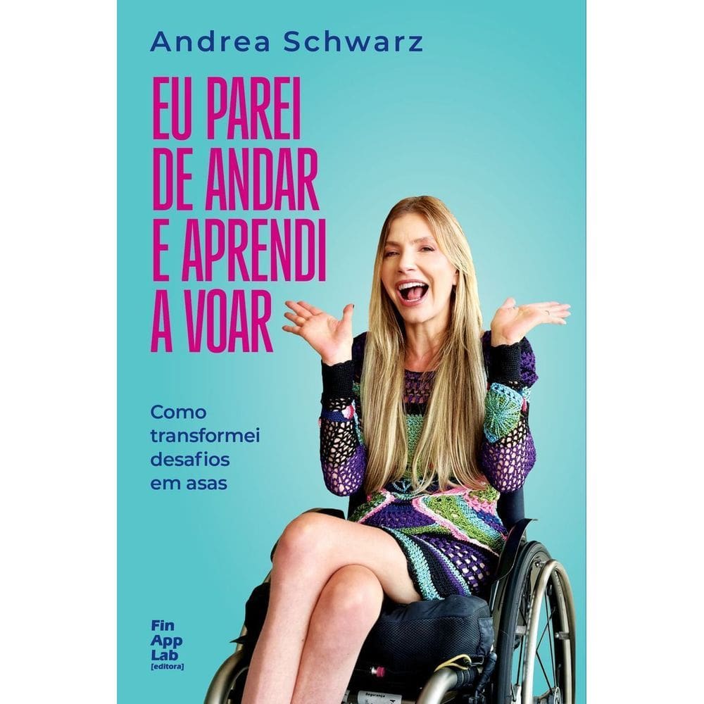 Eu Parei de Andar e Aprendi a Voar - Como Transformei Desafios Em Asas