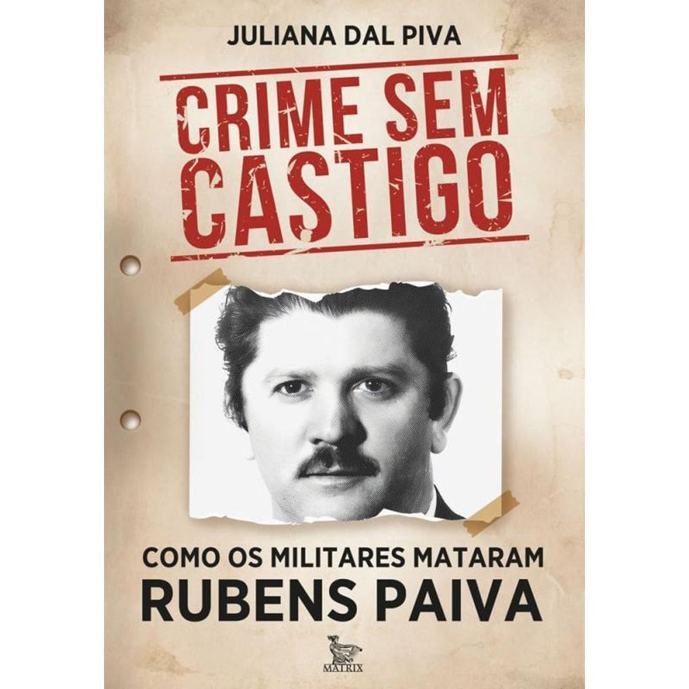 Crime Sem Castigo Como Os Militares Mataram Rubens Paiva