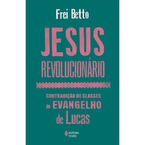 Jesus Revolucionário Contradição Classes No Evangelho Lucas