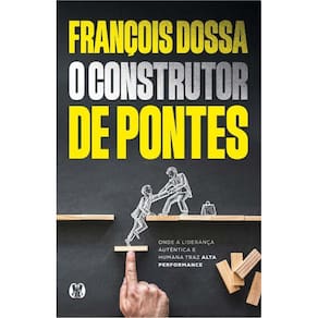 O Construtor Pontes Onde A Liderança Autêntica E Humana Traz